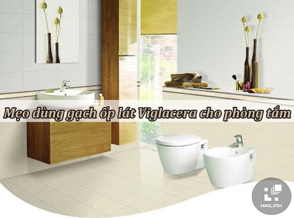 Mẹo dùng gạch ốp lát Viglacera cho phòng tắm là gì?