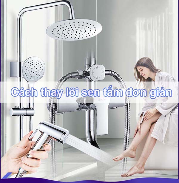 Cách thay lõi sen tắm nhanh chóng chỉ trong 5 phút
