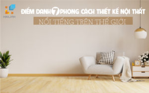 7-phong-cach-thiet-ke-noi-that-noi-tieng-tren-the-gioi