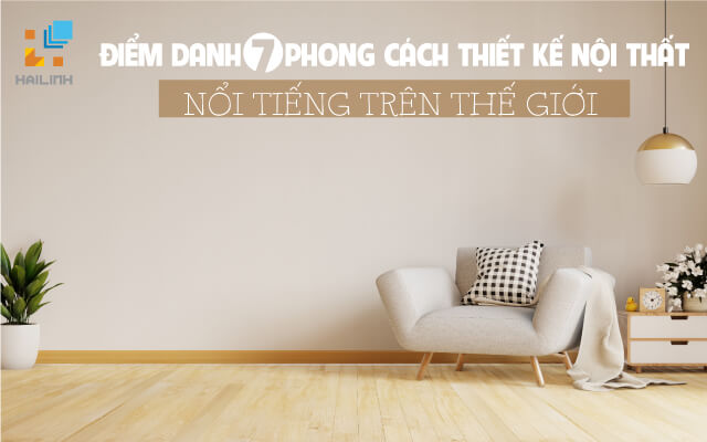 7-phong-cach-thiet-ke-noi-that-noi-tieng-tren-the-gioi